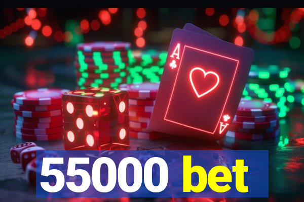 55000 bet